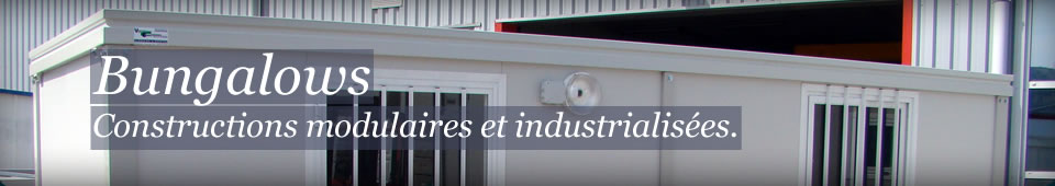 Location et vente de bungalows, constructions modulaires et industrialisées.